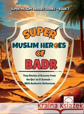 Super Muslim Heroes of Badr: True Islamic Stories of Bravery for Muslim Kids - Based on the Quran, Authentic Hadith, and the Prophet's Life ﷺ Hidayah Asfand Hidayah Asfand 9781969312090 Hidayah Kids