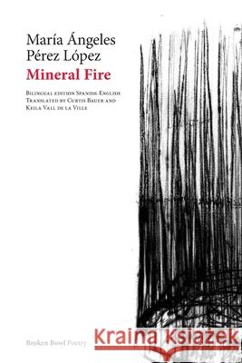 Mineral Fire: Incendio Mineral Mar?a ?ngeles P?re Curtis Bauer Keila Val 9781969317002 Broken Bowl Books