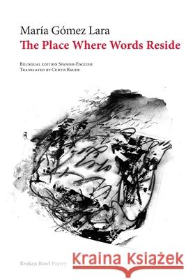 The Place Where Words Reside Mar?a G?me Curtis Bauer 9781969317132 Broken Bowl Books