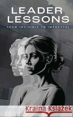 Leader Lessons From Invisible to Impactful Diane C. Gaa 9781969319112 Book Writing League