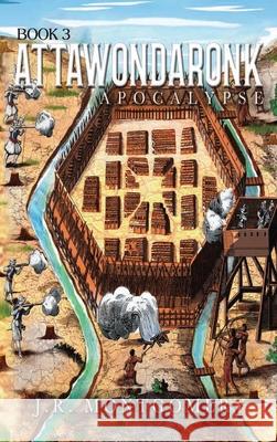 Attawondaronk: Apocalypse J. R. Montgomery 9781969324277 Parker Publishers