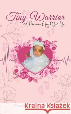 Tiny Warrior: A Preemie's Fight for Life Nicholette Goffe 9781969324529