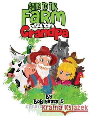 Going to the Farm with Grandpa Bob Yoder Charlotte Schulte 9781969324543 Parker Publishers