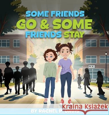 Some Friends Go & Some Friends Stay Rachel P. Davis 9781969324659