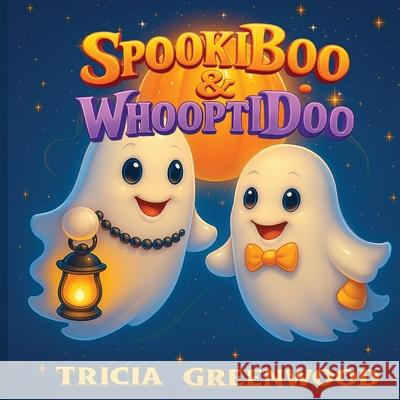 Spookiboo and Whooptidoo Tricia Greenwood 9781969339257