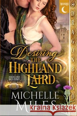 Desiring the Highland Laird: A Scottish Fantasy Historical Romance Michelle Miles 9781969349065 Dragonblade Publishing, Inc.