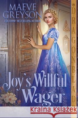 Joy's Willful Wager: A Regency Historical Romance Maeve Greyson 9781969349294