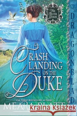 Crash Landing on the Duke: A Regency Historical Romance Meara Platt 9781969349317 Dragonblade Publishing, Inc.