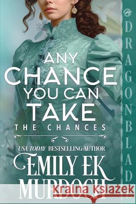 Any Chance You Can Take: A Regency Historical Romance Emily E. K. Murdoch 9781969349416 Dragonblade Publishing, Inc.