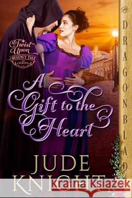 A Gift to the Heart: A Regency Historical Romance Jude Knight 9781969349423