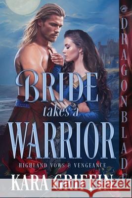 Bride Takes a Warrior: A Scottish Historical Romance Kara Griffin 9781969349508