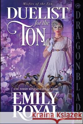 Duelist for the Ton: A Regency Historical Romance Emily Royal 9781969349515