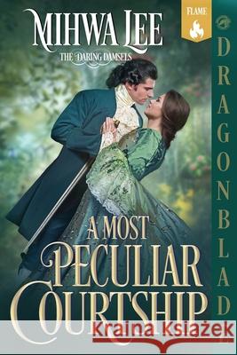 A Most Peculiar Courtship: A Regency Historical Romance Mihwa Lee 9781969349850 Dragonblade Publishing, Inc.