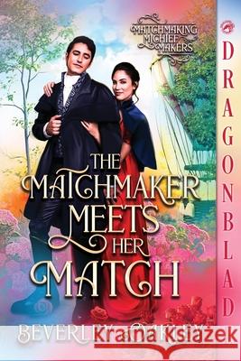 The Matchmaker Meets Her Match: A Regency Historical Romance Beverley Oakley 9781969349935