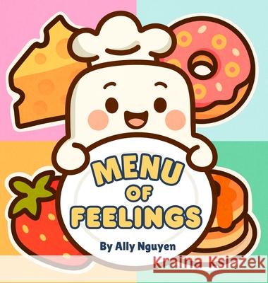 Menu Of Feelings Ally Nguyen 9781969365027 Little Nguyens Publishing