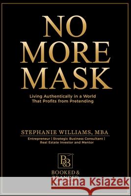 No More Mask: Living Authentically in a World That Profits from Pretending Stephanie Williams 9781969369094