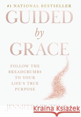 Guided by Grace: Follow the Breadcrumbs to Your Life's True Purpose Jennifer Mentesana 9781969372322 Game Changer Publishing