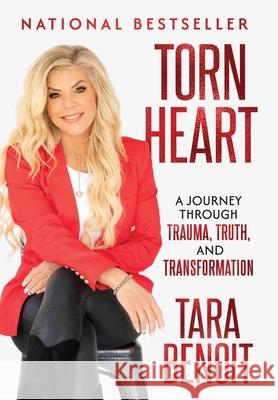 Torn Heart: A Journey Through Trauma, Truth, and Transformation Tara Benoit 9781969372490 Game Changer Publishing