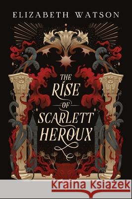 The Rise of Scarlett Heroux Elizabeth Watson 9781969389016