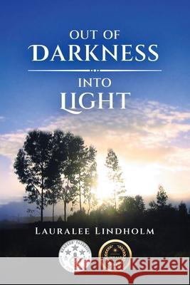 Out of Darkness into Light Lauralee Lindholm 9781969422560