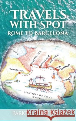 Travels with Spot: Rome to Barcelona Parker G. Emerson 9781969439001 Pge Publishing
