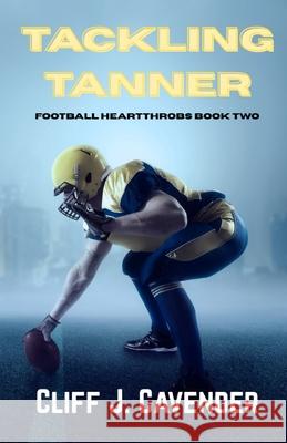 Tackling Tanner Cliff J. Cavender 9781969459047 Cavender Books