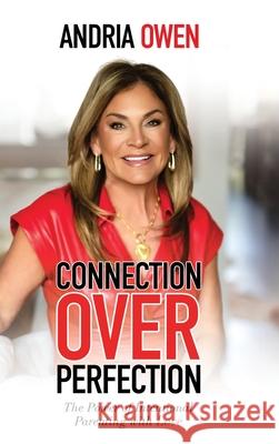 Connection Over Perfection: The Power of Intentional Parenting with Love Andria Owen 9781969463587