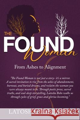 The Found Woman: From Ashes to Alignment Latosha Bobo 9781969463938