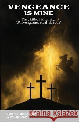 Vengeance Is Mine Phillip Hardy 9781969480140 Socialwrites LLC