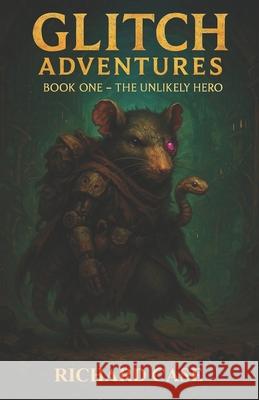 Glitch Adventures: Book One - The Unlikely Hero Richard Case 9781969488016