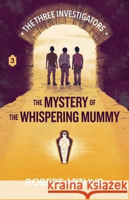 The Mystery of the Whispering Mummy Robert Arthur Elizabeth Arthur Steven Bauer 9781969498046