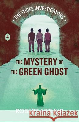 The Mystery of the Green Ghost Robert Arthur Elizabeth Arthur Steven Bauer 9781969498060 Hollow Tree Press