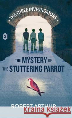The Mystery of the Stuttering Parrot Robert Arthur Elizabeth Artthur Steven Bauer 9781969498510 Hollow Tree Press