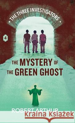 The Mystery of the Green Ghost Robert Arthur Elizabeth Arthur Steven Bauer 9781969498534 Hollow Tree Press