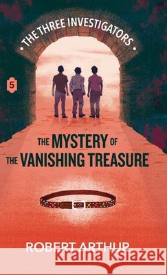 The Mystery of the Vanishing Treasure Robert Arthur Elizabeth Arthur Steven Bauer 9781969498541