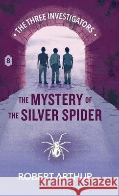 The Mystery of the Silver Spider Robert Arthur Elizabeth Arthur Steven Bauer 9781969498572 Hollow Tree Press