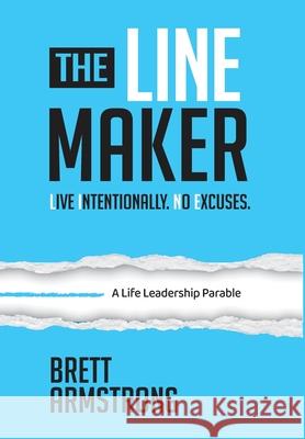 The Line Maker: Live Intentionally. No Excuses. Brett Armstrong 9781969508080