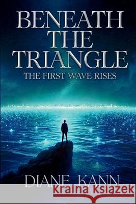 Beneath the Triangle: The First Wave Rises Diane Kann 9781969569456