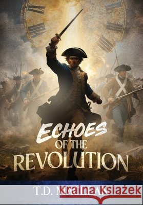Echos of the Revolution T. D. MacLean 9781969572524 Manhattan Book Group