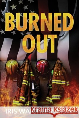 Burned Out Iris Waichler Msw 9781969572654 Manhattan Book Group