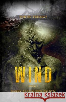 Wind - The Tor'oc Trilogy Barry Alexander Brown Anne Kent Rush Sasha George 9781969589003