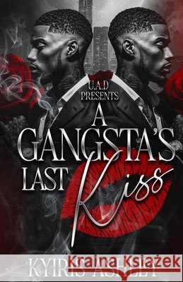 A Gangsta's Last Kiss: An Urban Romance Standalone Ashley, Kyiris 9781969593000 Urban Aint Dead
