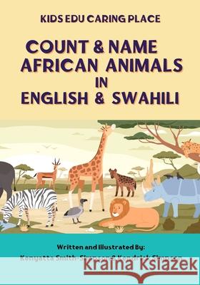 Count & Name African Animals in English & Swahili Kenyatta Smith-Simpson Kendrick Simpson 9781969614996
