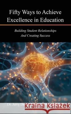 Fifty Ways to Achieve Excellence in Education: Building Student Relationships And Creating Success Dr Jerry Darryl Thurston Wilson Lamb 9781969642005