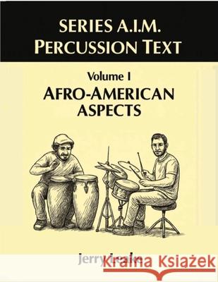 Series A.I.M Percussion Text, Volume 1: Afro-American Aspects Jerry Leake 9781969644177 Best Book Writers