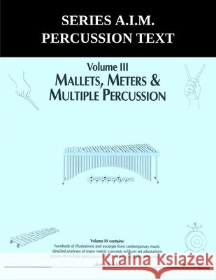 Series A.I.M Percussion Text, Volume 3: Mallets, Meters & Multiple Jerry Leake 9781969644184 Best Book Writers