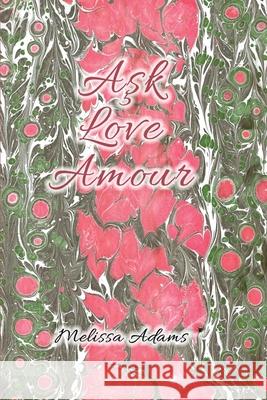 Aşk, Love, Amour Melissa Adams 9781969644214