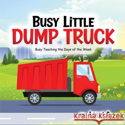 Busy Little Dump Truck Vicki Appelt 9781969644306