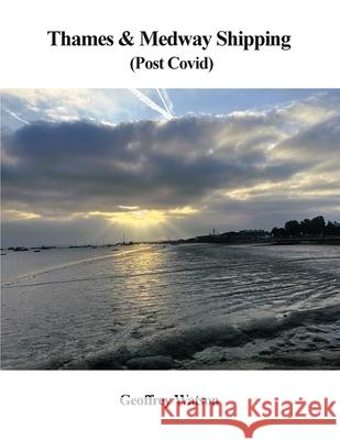 Thames & Medway Shipping (post covid) Geoffrey Watson 9781969644382