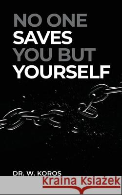 No One Saves You but Yourself W. Koros 9781969644399 Books Publishing Company